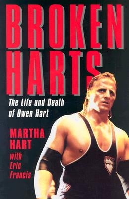 Broken Harts: The Life and Death of Owen Hart by Hart, Martha