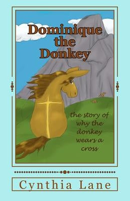 Dominique the Donkey: the story of why the donkey wears a cross Paperback Createspace Independent Publishing Platform