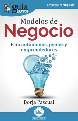 GuíaBurros: Modelos de Negocio: Para autónomos, pymes y emprendedores by Pascual, Borja