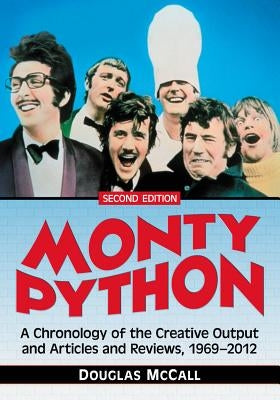Monty Python: A Chronology, 1969-2012, 2d ed. Paperback McFarland and Company, Inc.