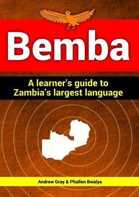 Bemba: a learner's guide to Zambia's largest language by Gray, Andrew