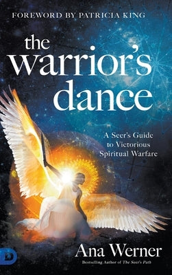 The Warrior's Dance: A Seer's Guide to Victorious Spiritual Warfare by Werner, Ana