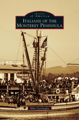 Italians of the Monterey Peninsula by Ventimiglia, Mike