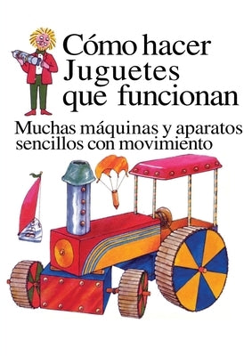 Como Hacer Juguetes Que Funcionan: Muchas Maquinas Y Aparatos Sencillos Con Movimiento by Amery, Heather