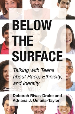 Below the Surface: Talking with Teens about Race, Ethnicity, and Identity by Rivas-Drake, Deborah