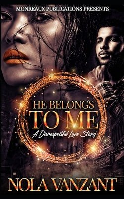 He Belongs To Me: A Disrespectful Love Story Paperback Independently Published
