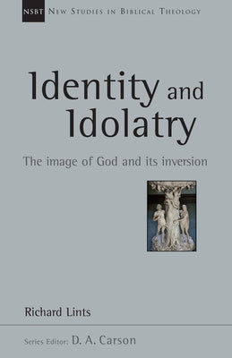 Identity and Idolatry: The Image of God and Its Inversion Paperback IVP Academic