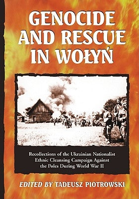 Genocide and Rescue in Wolyn: Recollections of the Ukrainian Nationalist Ethnic Cleansing Campaign Against the Poles During World War II Paperback McFarland & Company