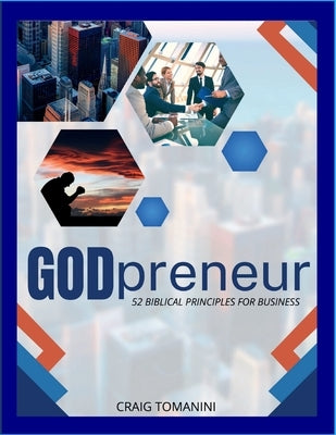 GODpreneur: 52 Biblical Principles For Business by Tomanini, Craig