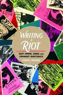 Writing a Riot: Riot Grrrl Zines and Feminist Rhetorics Paperback Peter Lang Inc., International Academic Publi