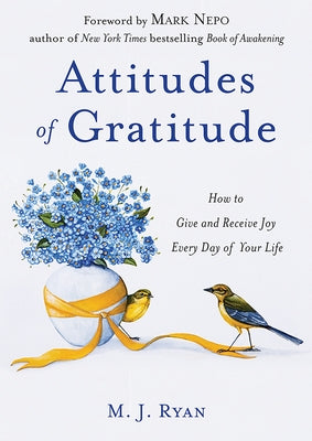 Attitudes of Gratitude: How to Give and Receive Joy Every Day of Your Life (Woman Gift, for Readers of Good Days Start with Gratitude) by Ryan, M. J.