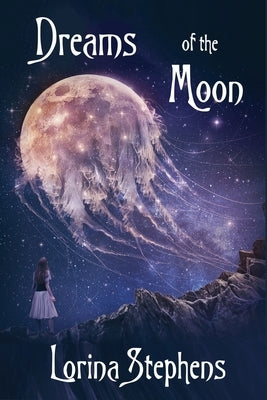 Dreams of the Moon by Stephens, Lorina