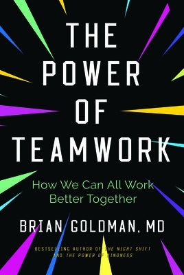 The Power of Teamwork: How We Can All Work Better Together by Goldman, Brian