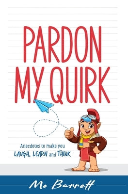 Pardon My Quirk: Anecdotes to make you Laugh, Learn and Think by Barrett, Mo