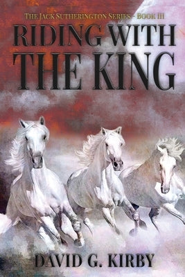 Riding with the King: The Jack Sutherington Series - Book III Paperback Trilogy Christian Publishing