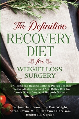 The Definitive Recovery Diet for Weight Loss Surgery for Health and Healing - With the Proven Benefits from the Alkaline Diet and Acid Reflux Diet For by Brown, Jonathan