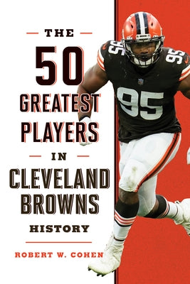 The 50 Greatest Players in Cleveland Browns History by Cohen, Robert W.