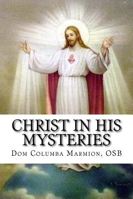 Christ in His Mysteries: A Spiritual Guide Through the Liturgical Year Paperback Createspace Independent Publishing Platform