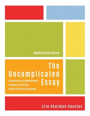 The Uncomplicated Essay: A Painlessly Straightforward Formula for Writing Effective Literary Analyses (Middle School Edition) Paperback Tellwell Talent