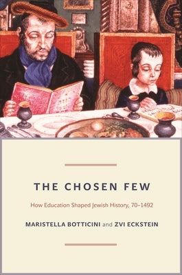 The Chosen Few: How Education Shaped Jewish History, 70-1492 Paperback Princeton University Press