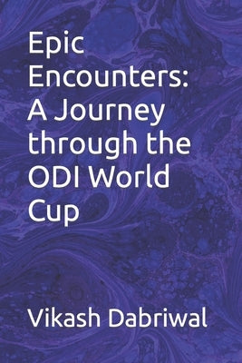 Epic Encounters: A Journey through the ODI World Cup Paperback Independently Published