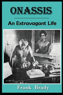 Onassis: An Extravagant Life by Brady, Frank