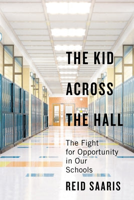 The Kid Across the Hall: The Fight for Opportunity in Our Schools by Saaris, Reid