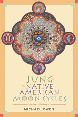 Jung and the Native American Moon Cycles: Rhythms of Influence by Owen, Michael