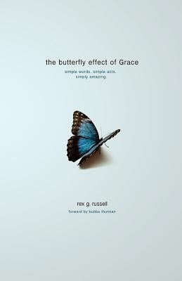 The Butterfly Effect of Grace by Russell, Rex G.