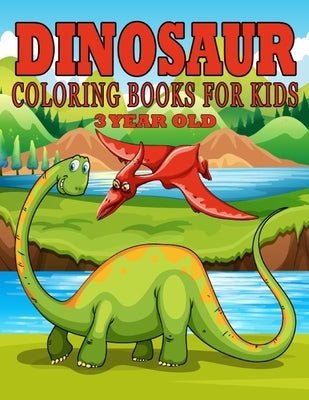 Dinosaur Coloring Books for Kids 3 Year Old: Dinosaur Gifts for Kids - Paperback Coloring to Paperback Independently Published