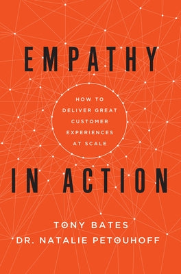 Empathy in Action: How to Deliver Great Customer Experiences at Scale by Bates, Tony