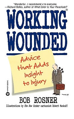 Working Wounded: Advice That Adds Insight to Injury by Rosner, Bob