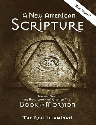 A New American Scripture: How and Why the Real Illuminati(R) Created the Book of Mormon Paperback Worldwide United Publishing