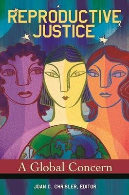 Reproductive Justice: A Global Concern by Chrisler, Joan