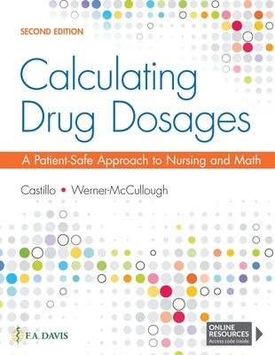 Calculating Drug Dosages: A Patient-Safe Approach to Nursing and Math by Castillo, Sandra Luz Martinez de