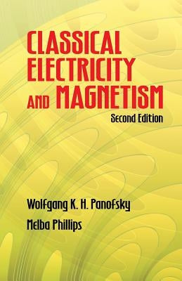 Classical Electricity and Magnetism by Panofsky, Wolfgang Kurt Hermann