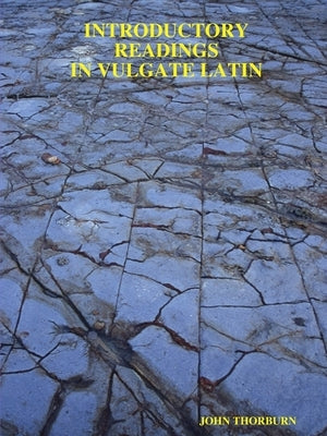 Introductory Readings in Vulgate Latin Paperback John E. Thorburn, Jr.
