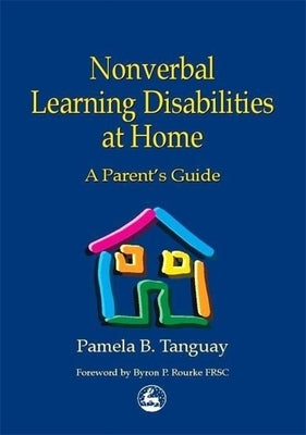 Nonverbal Learning Disabilities at Home: A Parent's Guide Paperback Jessica Kingsley Publishers