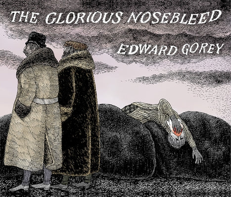 The Glorious Nosebleed: Fifth Alphabet by Gorey, Edward