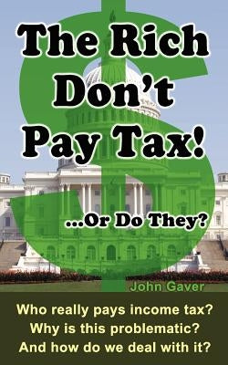 The Rich Don't Pay Tax! ...Or Do They?: Who really pays income tax? Why is this problematic? And how do we deal with it? Paperback Allegiance Books