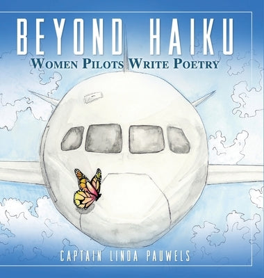 Beyond Haiku: Women Pilots Write Poetry by Pauwels, Capt Linda