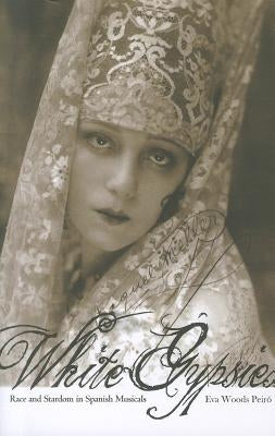 White Gypsies: Race and Stardom in Spanish Musicals Paperback University of Minnesota Press