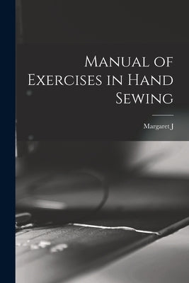 Manual of Exercises in Hand Sewing by Blair, Margaret J. B. 1863