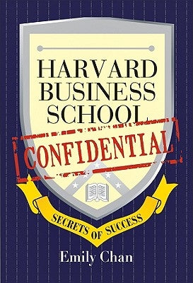 Harvard Business School Confidential: Secrets of Success by Chan, Emily