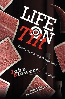 Life on Tilt: Confessions of a Poker Dad by Blowers, John