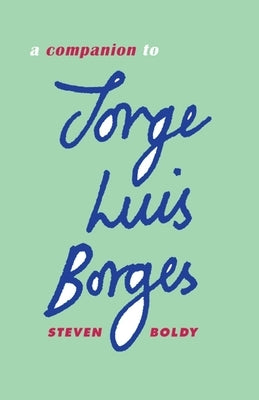 A Companion to Jorge Luis Borges by Boldy, Steven