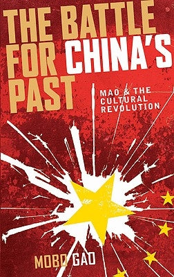 The Battle For China's Past: Mao And The Cultural Revolution Paperback Pluto Press (UK)