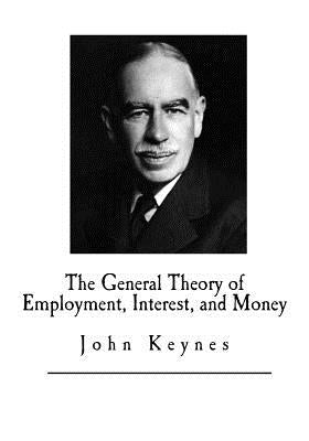 The General Theory of Employment, Interest, and Money Paperback Createspace Independent Publishing Platform
