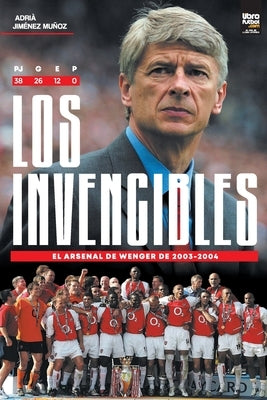 Los Invencibles: el Arsenal de Wenger de 2003-2004 by Jiménez, Adriá