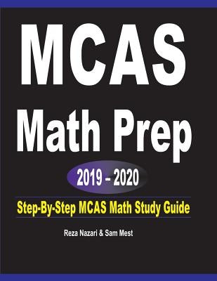 MCAS Math Prep 2019 - 2020: Step-By-Step MCAS Math Study Guide by Nazari, Reza